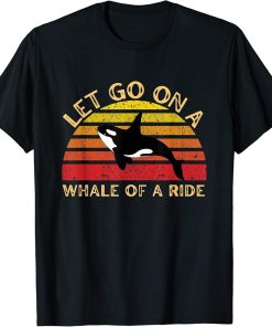 Funny pun orca whale retro lets go on a whale of a ride T-Shirt