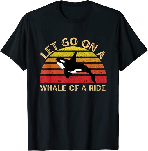 Funny pun orca whale retro lets go on a whale of a ride T-Shirt